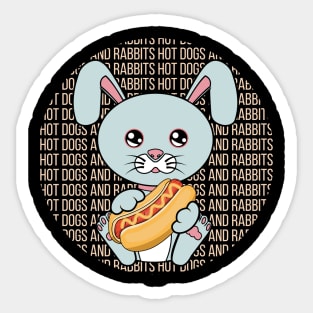 All I Need is hot dogs and rabbits, hot dogs and rabbits, hot dogs and rabbits lover Sticker